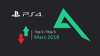 Top 5 et Flop 5 des jeux PS4 du mois de mars 2018