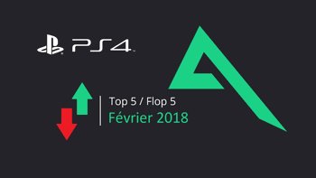 Top 5 et Flop 5 des jeux PS4 du mois de février 2018